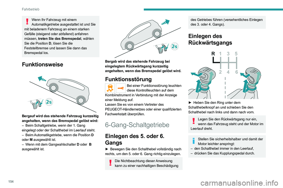 PEUGEOT EXPERT 2021 Betriebsanleitungen (in German) 154
Fahrbetrieb
Wenn Ihr Fahrzeug mit einem Automatikgetriebe ausgestattet ist und Sie
mit beladenem Fahrzeug an einem starken
Gefälle (steigend oder abfallend) anfahren
müssen, treten Sie das B PEUGEOT EXPERT 2021 Betriebsanleitungen (in German) 154
Fahrbetrieb
Wenn Ihr Fahrzeug mit einem Automatikgetriebe ausgestattet ist und Sie
mit beladenem Fahrzeug an einem starken
Gefälle (steigend oder abfallend) anfahren
müssen, treten Sie das B