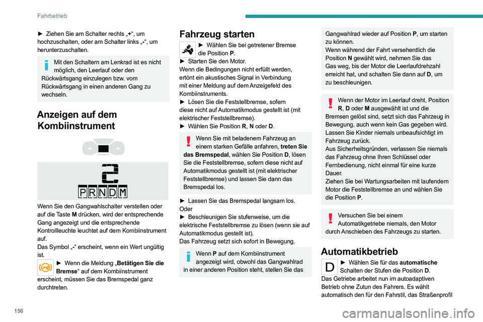 PEUGEOT EXPERT 2021 Betriebsanleitungen (in German) 156
Fahrbetrieb
► Ziehen Sie am Schalter rechts „+“, um
hochzuschalten, oder am Schalter links „- “, um
herunterzuschalten.
Mit den Schaltern am Lenkrad ist es nicht möglich, den Leerlau PEUGEOT EXPERT 2021 Betriebsanleitungen (in German) 156
Fahrbetrieb
► Ziehen Sie am Schalter rechts „+“, um
hochzuschalten, oder am Schalter links „- “, um
herunterzuschalten.
Mit den Schaltern am Lenkrad ist es nicht möglich, den Leerlau