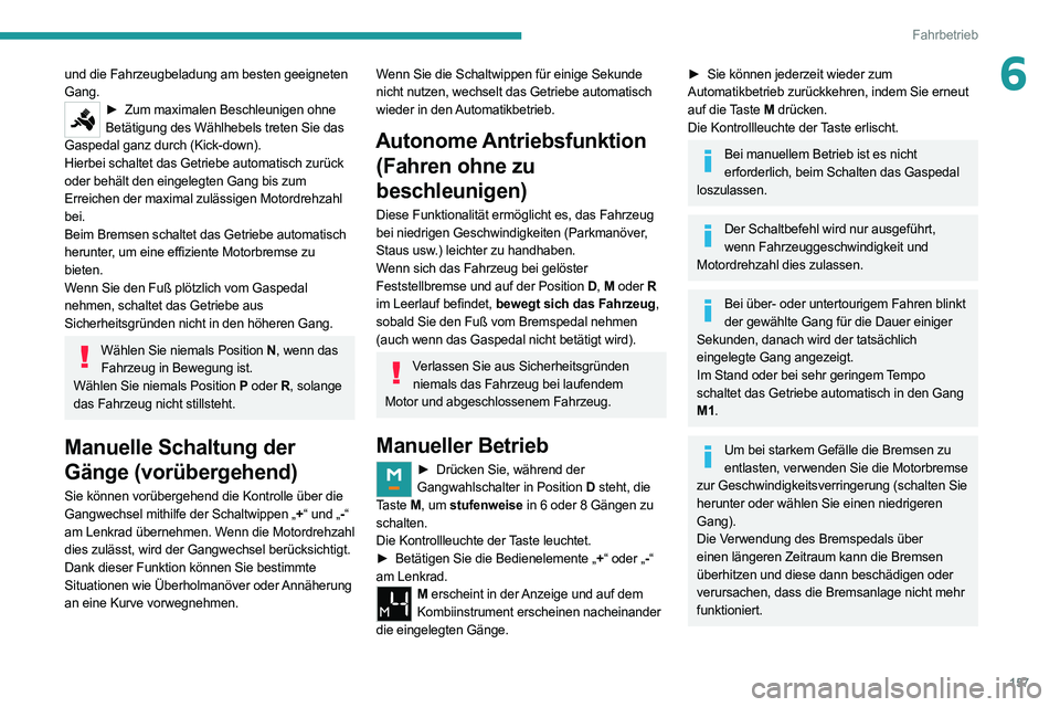 PEUGEOT EXPERT 2021 Betriebsanleitungen (in German) 157
Fahrbetrieb
6und die Fahrzeugbeladung am besten geeigneten
Gang.
► Zum maximalen Beschleunigen ohne
Betätigung des Wählhebels treten Sie das
Gaspedal ganz durch (Kick-down).
Hierbei schalte PEUGEOT EXPERT 2021 Betriebsanleitungen (in German) 157
Fahrbetrieb
6und die Fahrzeugbeladung am besten geeigneten
Gang.
► Zum maximalen Beschleunigen ohne
Betätigung des Wählhebels treten Sie das
Gaspedal ganz durch (Kick-down).
Hierbei schalte