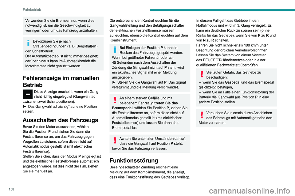 PEUGEOT EXPERT 2021 Betriebsanleitungen (in German) 158
Fahrbetrieb
Verwenden Sie die Bremsen nur, wenn dies
notwendig ist, um die Geschwindigkeit zu
verringern oder um das Fahrzeug anzuhalten.
Bevorzugen Sie je nach Straßenbedingungen (z. B. Bergst PEUGEOT EXPERT 2021 Betriebsanleitungen (in German) 158
Fahrbetrieb
Verwenden Sie die Bremsen nur, wenn dies
notwendig ist, um die Geschwindigkeit zu
verringern oder um das Fahrzeug anzuhalten.
Bevorzugen Sie je nach Straßenbedingungen (z. B. Bergst