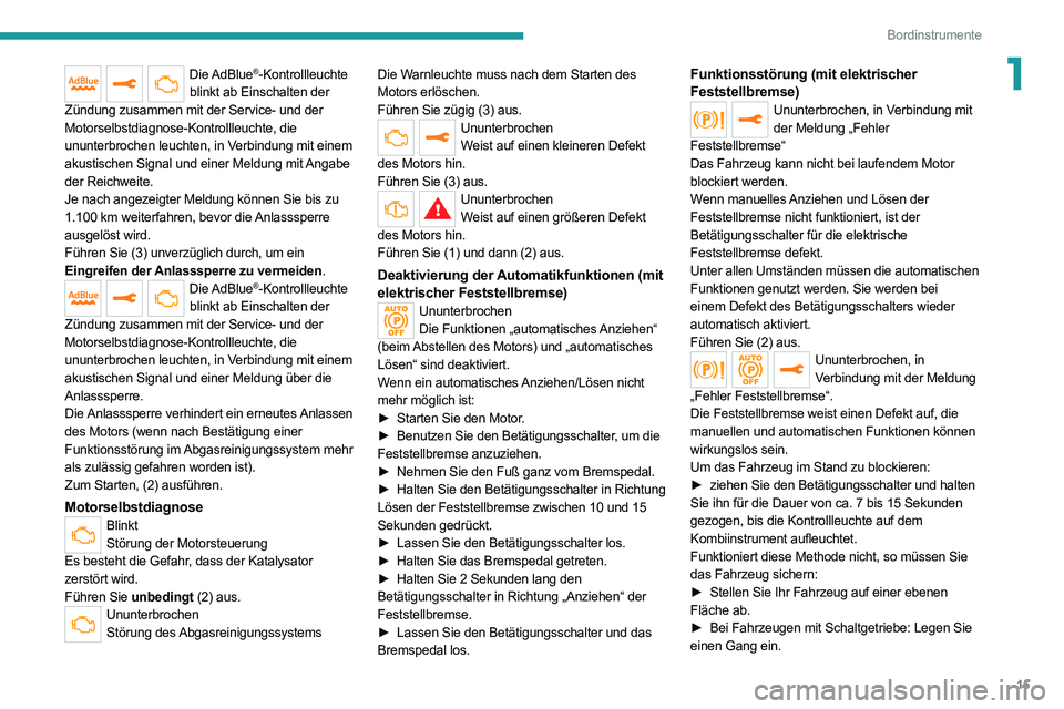 PEUGEOT EXPERT 2021  Betriebsanleitungen (in German) 15
Bordinstrumente
1Die AdBlue®-Kontrollleuchte 
blinkt ab Einschalten der 
Zündung zusammen mit der Service- und der 
Motorselbstdiagnose-Kontrollleuchte, die 
ununterbrochen leuchten, in Verbindun