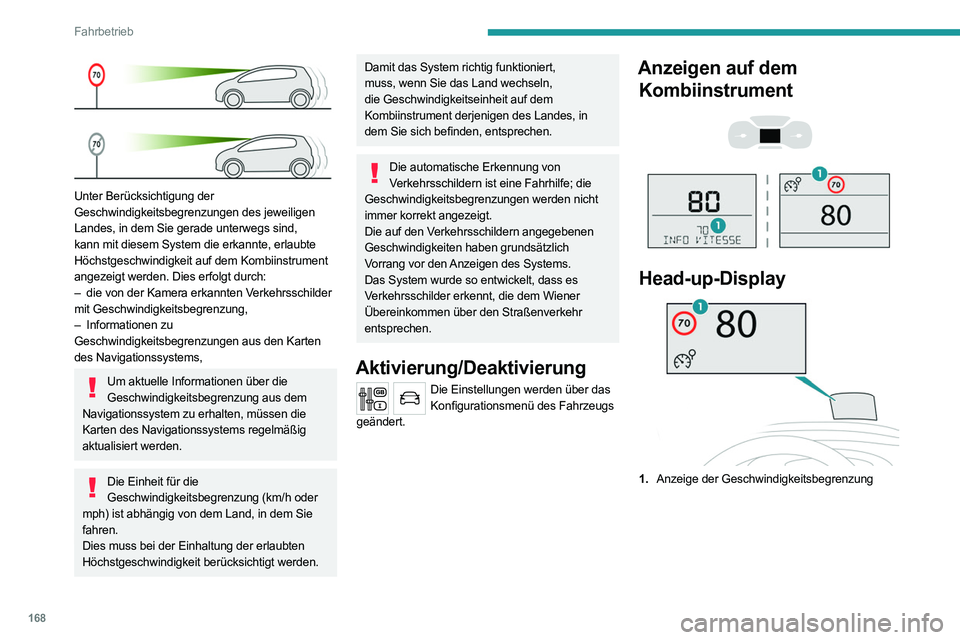 PEUGEOT EXPERT 2021 Betriebsanleitungen (in German) 168
Fahrbetrieb
Unter Berücksichtigung der
Geschwindigkeitsbegrenzungen des jeweiligen
Landes, in dem Sie gerade unterwegs sind,
kann mit diesem System die erkannte, erlaubte
Höchstgeschwindig PEUGEOT EXPERT 2021 Betriebsanleitungen (in German) 168
Fahrbetrieb
Unter Berücksichtigung der
Geschwindigkeitsbegrenzungen des jeweiligen
Landes, in dem Sie gerade unterwegs sind,
kann mit diesem System die erkannte, erlaubte
Höchstgeschwindig