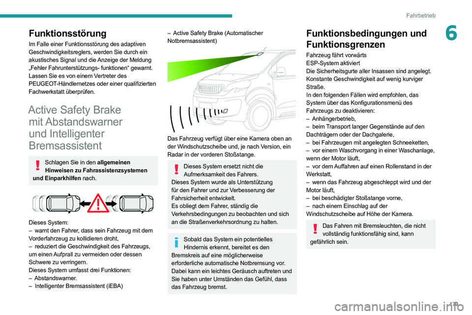 PEUGEOT EXPERT 2021  Betriebsanleitungen (in German) 179
Fahrbetrieb
6Funktionsstörung
Im Falle einer Funktionsstörung des adaptiven 
Geschwindigkeitsreglers, werden Sie durch ein 
akustisches Signal und die Anzeige der Meldung 
„Fehler Fahrunterst