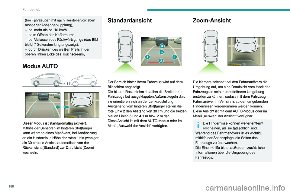 PEUGEOT EXPERT 2021  Betriebsanleitungen (in German) 188
Fahrbetrieb
(bei Fahrzeugen mit nach Herstellervorgaben 
montierter Anhängerkupplung),
– 
bei mehr als ca. 10
   km/h,
–
 
beim Öffnen des Kofferraums,
–

 
bei V
 erlassen des Rückwärts