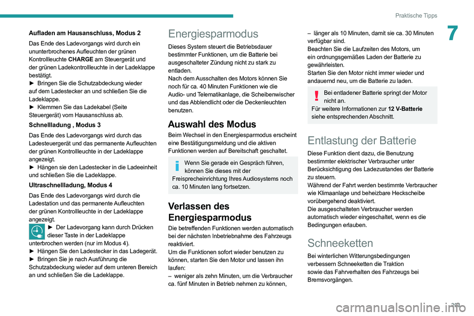 PEUGEOT EXPERT 2021  Betriebsanleitungen (in German) 203
Praktische Tipps
7Aufladen am Hausanschluss, Modus 2
Das Ende des Ladevorgangs wird durch ein 
ununterbrochenes Aufleuchten der grünen 
Kontrollleuchte CHARGE am Steuergerät und 
der grünen Lad