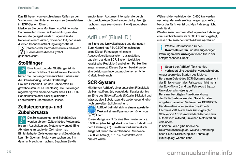PEUGEOT EXPERT 2021  Betriebsanleitungen (in German) 212
Praktische Tipps
Das Einbauen von verschiedenen Reifen an der 
Vorder- und der Hinterachse kann zu Steuerfehlern 
im ESP-System führen.
Markieren Sie beim Montieren von Winter- oder 
Sommerreifen