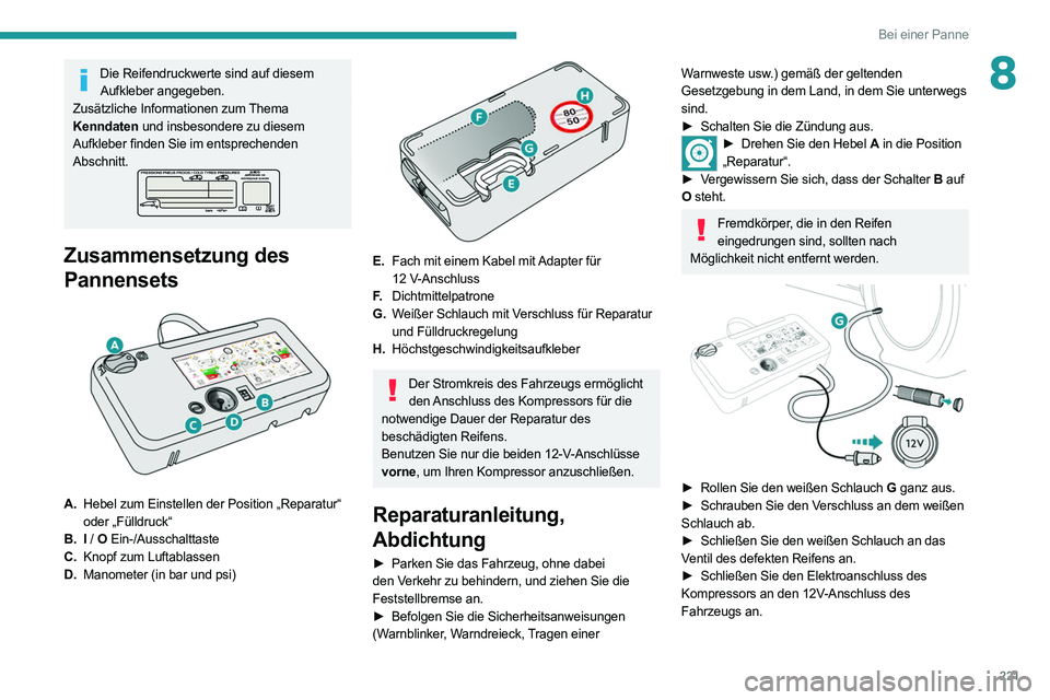 PEUGEOT EXPERT 2021  Betriebsanleitungen (in German) 221
Bei einer Panne
8Die Reifendruckwerte sind auf diesem Aufkleber angegeben.
Zusätzliche Informationen zum Thema 
Kenndaten und insbesondere zu diesem 
Aufkleber finden Sie im entsprechenden 
Absch