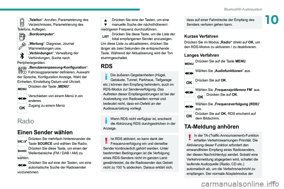 PEUGEOT EXPERT 2021  Betriebsanleitungen (in German) 257
Bluetooth®-Audiosystem
10„Telefon“: Anrufen, Parametrierung des 
Verzeichnisses, Parametrierung des 
Telefons, Auflegen.
„ Bordcomputer“.  
„Wartung“: Diagnose, Journal 
Warnmeldungen