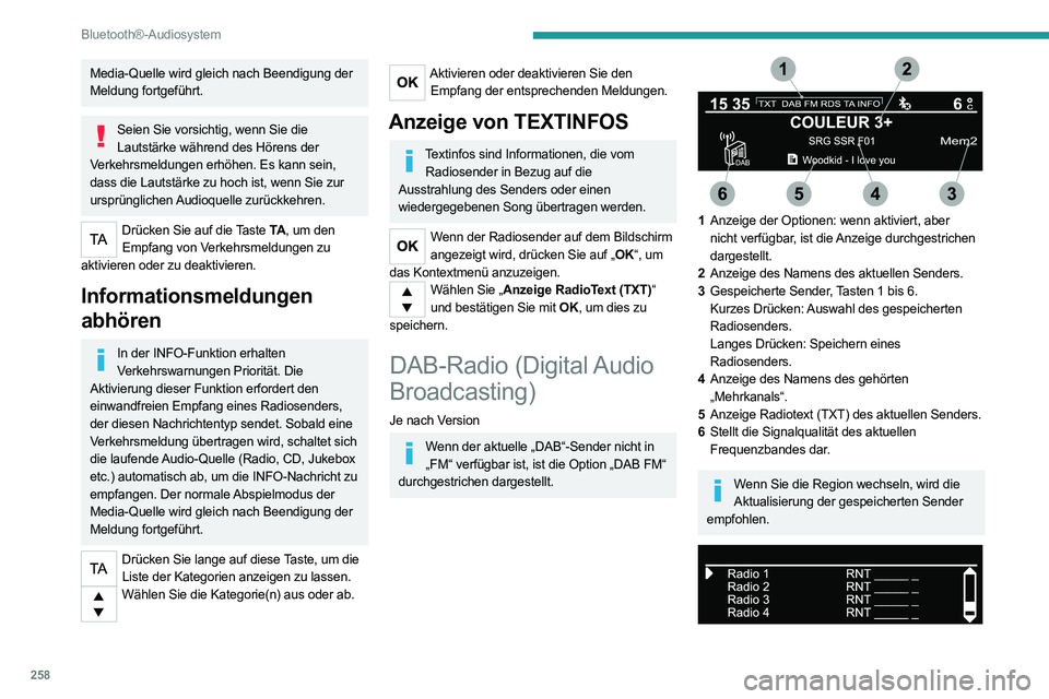 PEUGEOT EXPERT 2021  Betriebsanleitungen (in German) 258
Bluetooth®-Audiosystem
Kompletten Liste aller Radiosender und aller „Mehrkanäle“.
Terrestrisches Digitalradio
Mit dem digitalen Radio können Sie bessere Qualität und außerdem 
zusätzlich