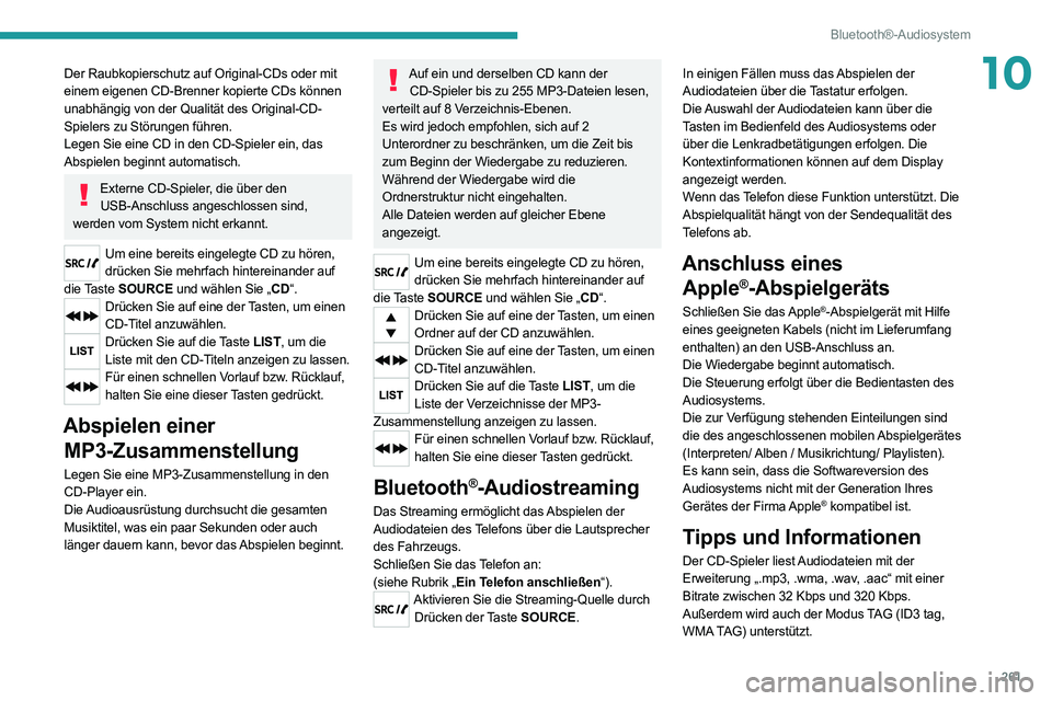 PEUGEOT EXPERT 2021  Betriebsanleitungen (in German) 261
Bluetooth®-Audiosystem
10Der Raubkopierschutz auf Original-CDs oder mit 
einem eigenen CD-Brenner kopierte CDs können 
unabhängig von der Qualität des Original-CD-
Spielers zu Störungen führ