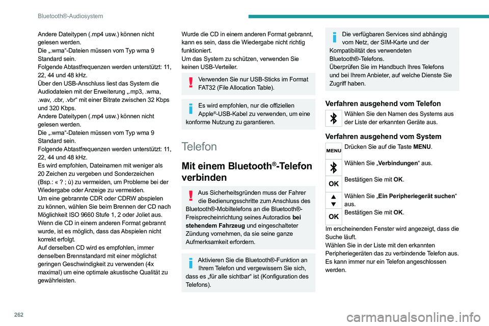 PEUGEOT EXPERT 2021  Betriebsanleitungen (in German) 262
Bluetooth®-Audiosystem
Abschluss des Verbindungsvorgangs
Um die Verbindung abzuschließen, unabhängig von welchem Verfahren 
(ausgehend vom Telefon oder vom System), 
müssen Sie den im System u