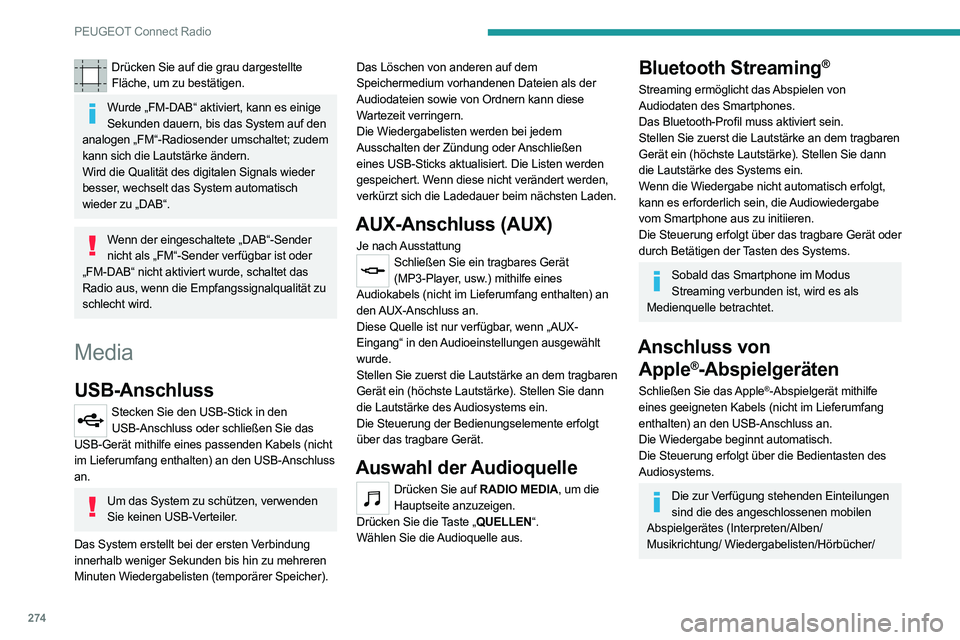 PEUGEOT EXPERT 2021  Betriebsanleitungen (in German) 274
PEUGEOT Connect Radio
Drücken Sie auf die grau dargestellte Fläche, um zu bestätigen.
Wurde „FM-DAB“ aktiviert, kann es einige Sekunden dauern, bis das System auf den 
analogen „FM“-Rad