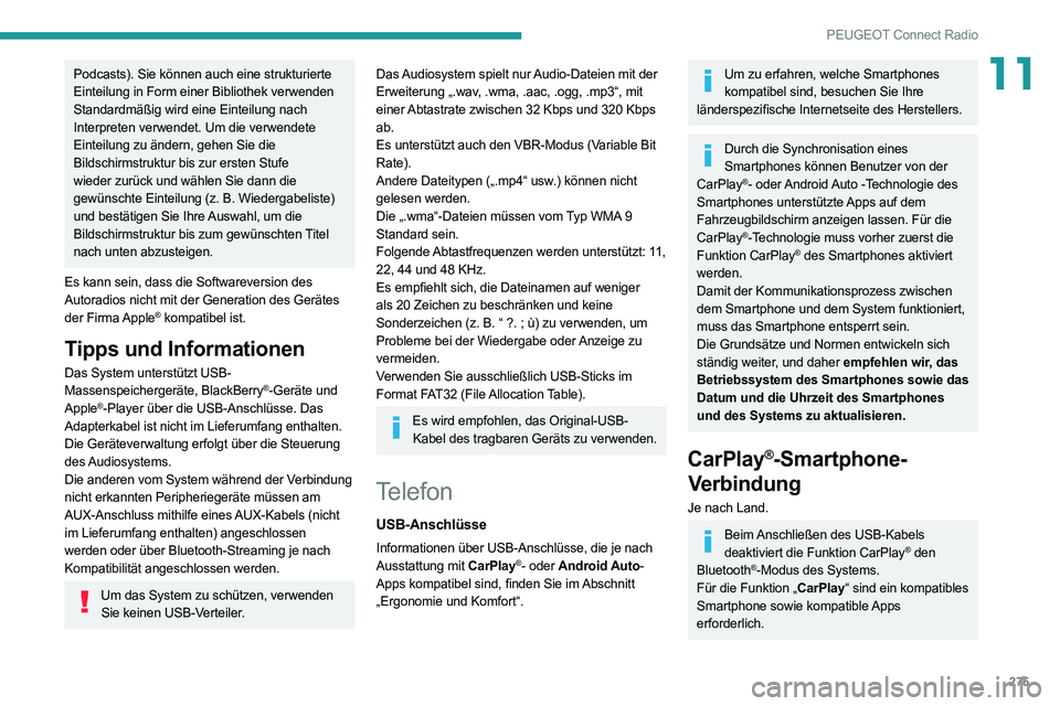 PEUGEOT EXPERT 2021  Betriebsanleitungen (in German) 275
PEUGEOT Connect Radio
11Podcasts). Sie können auch eine strukturierte 
Einteilung in Form einer Bibliothek verwenden
Standardmäßig wird eine Einteilung nach 
Interpreten verwendet. Um die verwe
