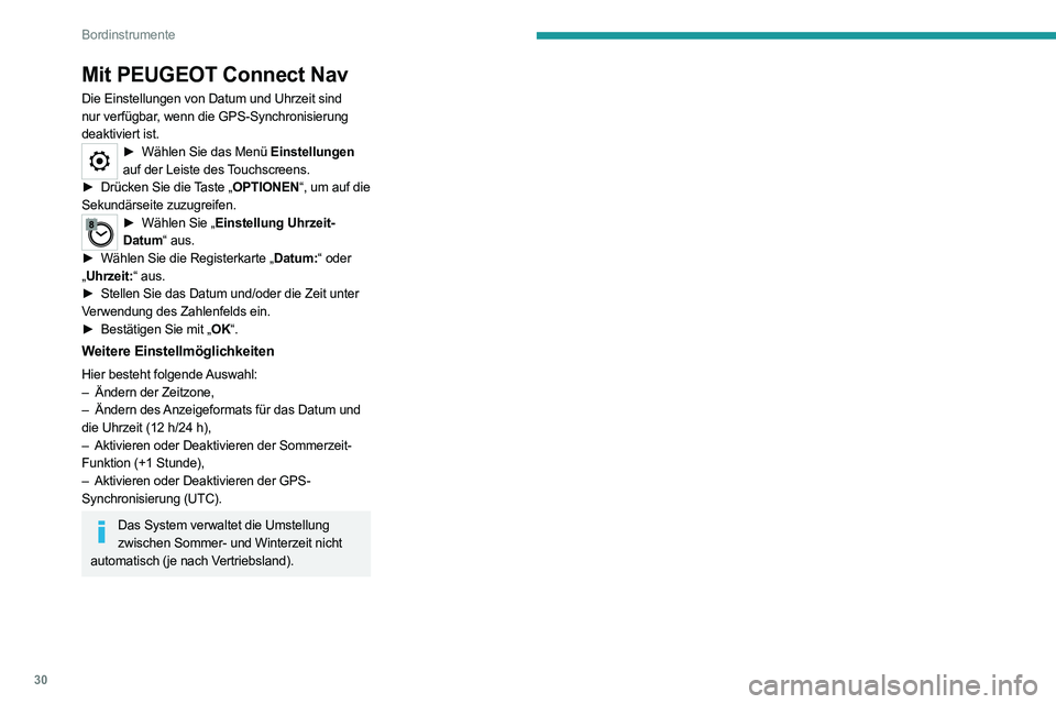 PEUGEOT EXPERT 2021  Betriebsanleitungen (in German) 30
Bordinstrumente
Mit PEUGEOT Connect Nav
Die Einstellungen von Datum und Uhrzeit sind 
nur verfügbar, wenn die GPS-Synchronisierung 
deaktiviert ist.
► Wählen Sie das Menü Einstellungen 
auf de