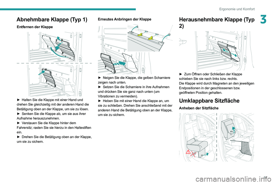 PEUGEOT EXPERT 2021 Betriebsanleitungen (in German) 59
Ergonomie und Komfort
3Abnehmbare Klappe (Typ 1)
Entfernen der Klappe
► Halten Sie die Klappe mit einer Hand und
drehen Sie gleichzeitig mit der anderen Hand die
Betätigung oben an der Klap PEUGEOT EXPERT 2021 Betriebsanleitungen (in German) 59
Ergonomie und Komfort
3Abnehmbare Klappe (Typ 1)
Entfernen der Klappe
► Halten Sie die Klappe mit einer Hand und
drehen Sie gleichzeitig mit der anderen Hand die
Betätigung oben an der Klap