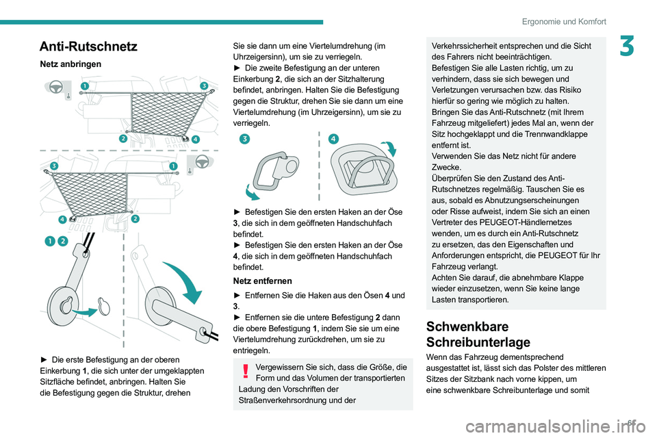 PEUGEOT EXPERT 2021 Betriebsanleitungen (in German) 61
Ergonomie und Komfort
3Anti-Rutschnetz
Netz anbringen
► Die erste Befestigung an der oberen
Einkerbung 1, die sich unter der umgeklappten
Sitzfläche befindet, anbringen. Halten Sie
die Be PEUGEOT EXPERT 2021 Betriebsanleitungen (in German) 61
Ergonomie und Komfort
3Anti-Rutschnetz
Netz anbringen
► Die erste Befestigung an der oberen
Einkerbung 1, die sich unter der umgeklappten
Sitzfläche befindet, anbringen. Halten Sie
die Be