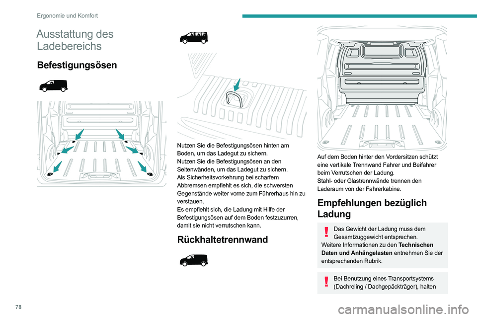 PEUGEOT EXPERT 2021  Betriebsanleitungen (in German) 78
Ergonomie und Komfort
Sie die maximale Belastbarkeit dieser Systeme 
ein.
Für weitere Informationen zu Dachreling/
Dachgepäckträger siehe entsprechenden 
Abschnitt.
Vergewissern Sie sich, dass G