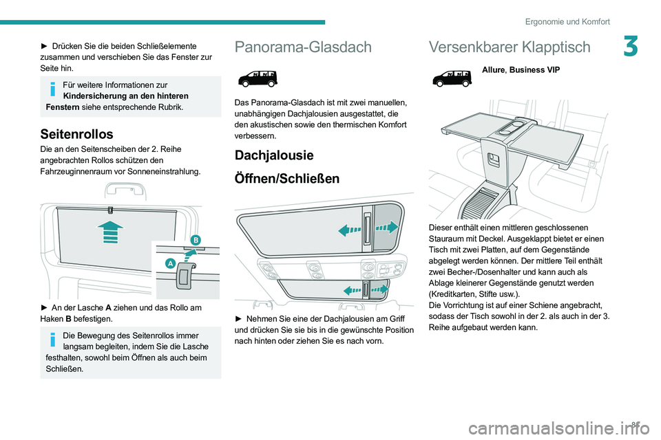 PEUGEOT EXPERT 2021 Betriebsanleitungen (in German) 81
Ergonomie und Komfort
3► Drücken Sie die beiden Schließelemente
zusammen und verschieben Sie das Fenster zur
Seite hin.
Für weitere Informationen zur Kindersicherung an den hinteren
Fenste PEUGEOT EXPERT 2021 Betriebsanleitungen (in German) 81
Ergonomie und Komfort
3► Drücken Sie die beiden Schließelemente
zusammen und verschieben Sie das Fenster zur
Seite hin.
Für weitere Informationen zur Kindersicherung an den hinteren
Fenste