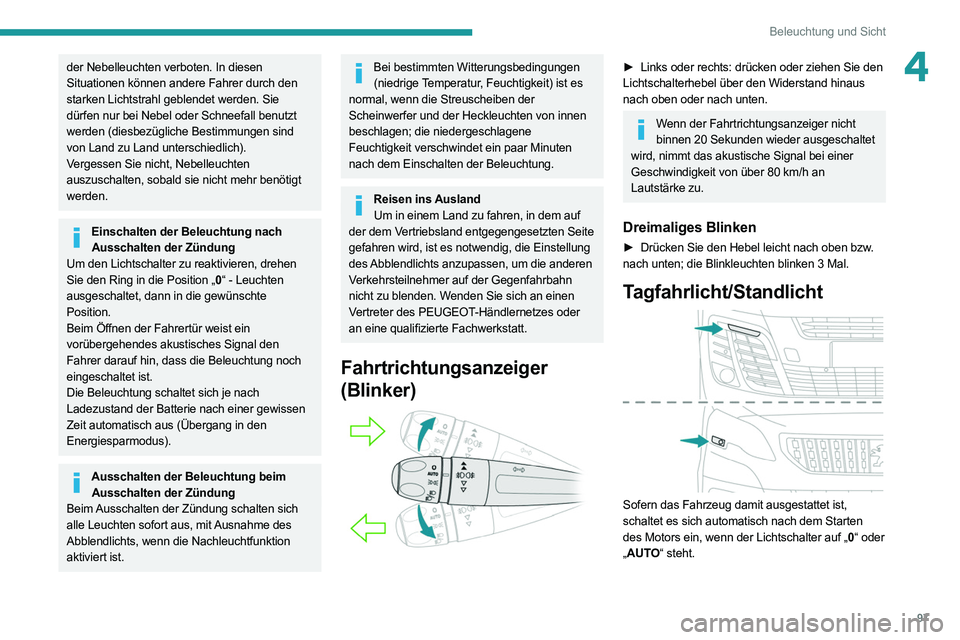 PEUGEOT EXPERT 2021 Betriebsanleitungen (in German) 97
Beleuchtung und Sicht
4der Nebelleuchten verboten. In diesen
Situationen können andere Fahrer durch den
starken Lichtstrahl geblendet werden. Sie
dürfen nur bei Nebel oder Schneefall benutzt
PEUGEOT EXPERT 2021 Betriebsanleitungen (in German) 97
Beleuchtung und Sicht
4der Nebelleuchten verboten. In diesen
Situationen können andere Fahrer durch den
starken Lichtstrahl geblendet werden. Sie
dürfen nur bei Nebel oder Schneefall benutzt