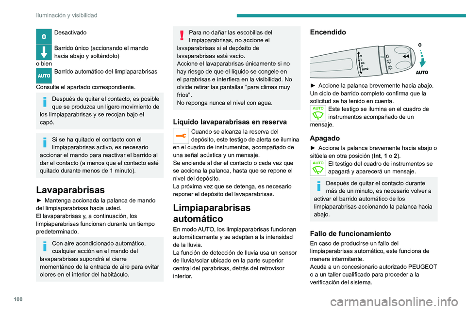 PEUGEOT EXPERT 2021  Manual del propietario (in Spanish) 100
Iluminación y visibilidad
Desactivado 
Barrido único (accionando el mando 
hacia abajo y soltándolo)
o bien
Barrido automático del limpiaparabrisas 
Consulte el apartado correspondiente.
Despu