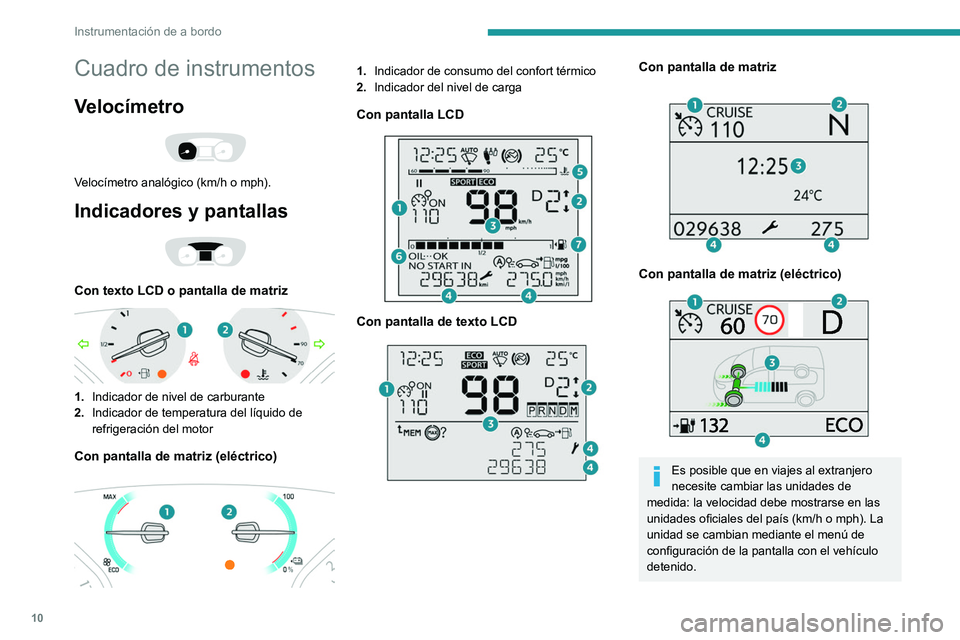 PEUGEOT EXPERT 2021  Manual del propietario (in Spanish) 10
Instrumentación de a bordo
Cuadro de instrumentos
Velocímetro 
 
Velocímetro analógico (km/h o mph).
Indicadores y pantallas 
 
Con texto LCD o pantalla de matriz 
 
1.Indicador de nivel de car