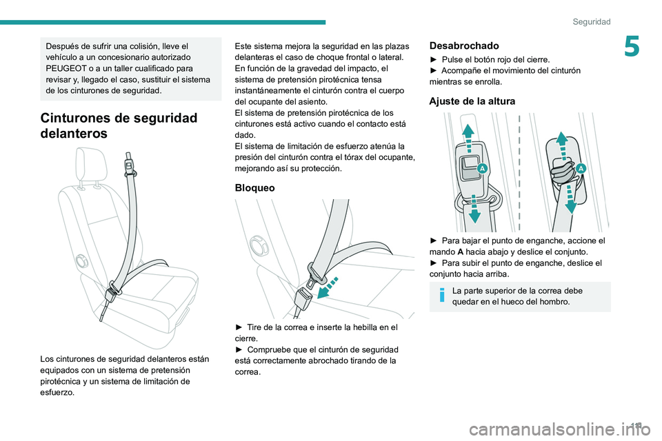 PEUGEOT EXPERT 2021 Manual del propietario (in Spanish) 111
Seguridad
5Después de sufrir una colisión, lleve el
vehículo a un concesionario autorizado
PEUGEOT o a un taller cualificado para
revisar y, llegado el caso, sustituir el sistema
de los cin PEUGEOT EXPERT 2021 Manual del propietario (in Spanish) 111
Seguridad
5Después de sufrir una colisión, lleve el
vehículo a un concesionario autorizado
PEUGEOT o a un taller cualificado para
revisar y, llegado el caso, sustituir el sistema
de los cin