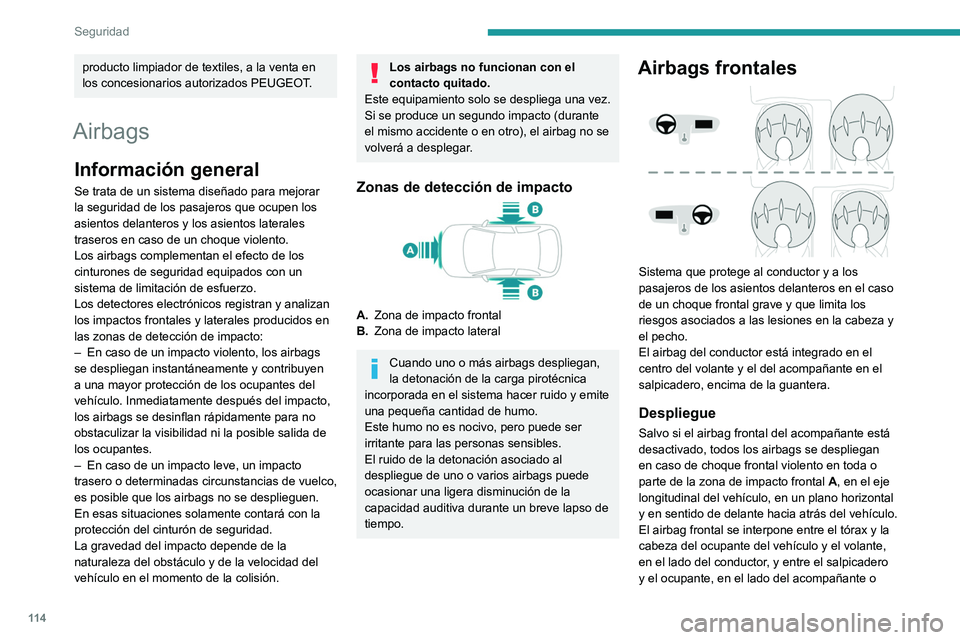 PEUGEOT EXPERT 2021 Manual del propietario (in Spanish) 11 4
Seguridad
producto limpiador de textiles, a la venta en
los concesionarios autorizados PEUGEOT.
Airbags
Información general
Se trata de un sistema diseñado para mejorar
la seguridad de los pa PEUGEOT EXPERT 2021 Manual del propietario (in Spanish) 11 4
Seguridad
producto limpiador de textiles, a la venta en
los concesionarios autorizados PEUGEOT.
Airbags
Información general
Se trata de un sistema diseñado para mejorar
la seguridad de los pa