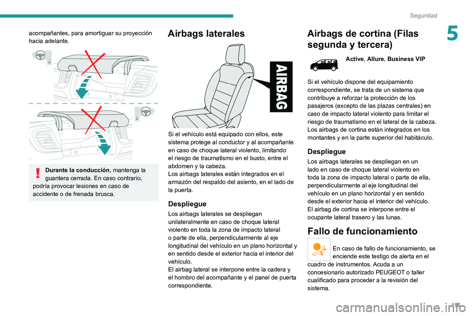 PEUGEOT EXPERT 2021 Manual del propietario (in Spanish) 11 5
Seguridad
5acompañantes, para amortiguar su proyección
hacia adelante.
Durante la conducción, mantenga la
guantera cerrada. En caso contrario,
podría provocar lesiones en caso de
acci PEUGEOT EXPERT 2021 Manual del propietario (in Spanish) 11 5
Seguridad
5acompañantes, para amortiguar su proyección
hacia adelante.
Durante la conducción, mantenga la
guantera cerrada. En caso contrario,
podría provocar lesiones en caso de
acci