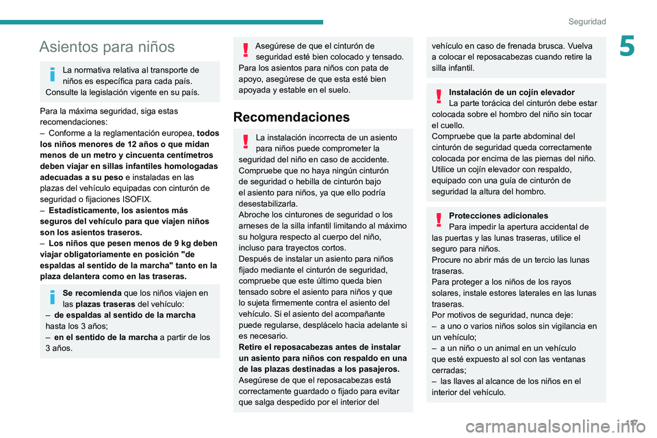 PEUGEOT EXPERT 2021 Manual del propietario (in Spanish) 11 7
Seguridad
5Asientos para niños
La normativa relativa al transporte de
niños es específica para cada país.
Consulte la legislación vigente en su país.
Para la máxima seguridad, siga estas PEUGEOT EXPERT 2021 Manual del propietario (in Spanish) 11 7
Seguridad
5Asientos para niños
La normativa relativa al transporte de
niños es específica para cada país.
Consulte la legislación vigente en su país.
Para la máxima seguridad, siga estas