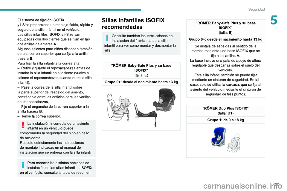 PEUGEOT EXPERT 2021 Manual del propietario (in Spanish) 127
Seguridad
5El sistema de fijación ISOFIX
y i-Size proporciona un montaje fiable, rápido y
seguro de la silla infantil en el vehículo.
Las sillas infantiles ISOFIX y
i-Size van
equipad PEUGEOT EXPERT 2021 Manual del propietario (in Spanish) 127
Seguridad
5El sistema de fijación ISOFIX
y i-Size proporciona un montaje fiable, rápido y
seguro de la silla infantil en el vehículo.
Las sillas infantiles ISOFIX y
i-Size van
equipad