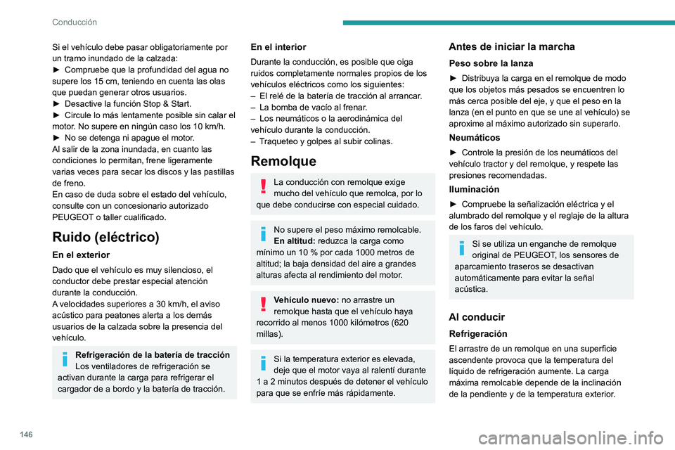 PEUGEOT EXPERT 2021  Manual del propietario (in Spanish) 146
Conducción
La capacidad de refrigeración del ventilador no 
aumenta cuando lo hace la velocidad del motor. 
► Reduzca la velocidad y disminuya las 
revoluciones del motor para limitar el calor