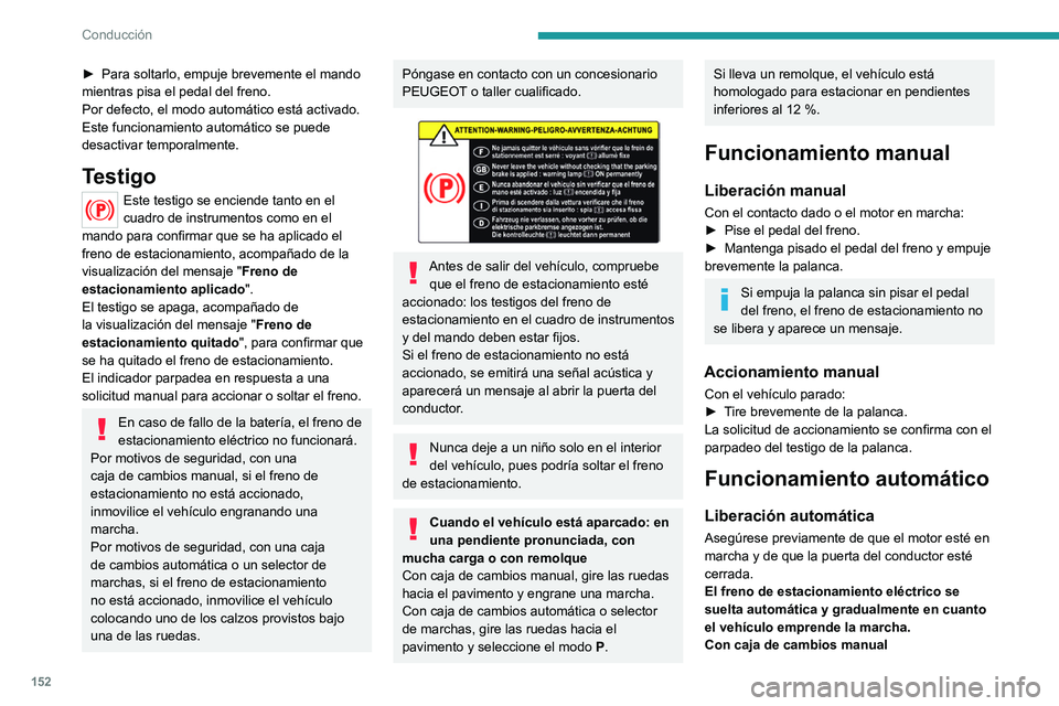 PEUGEOT EXPERT 2021 Manual del propietario (in Spanish) 152
Conducción
► Pise a fondo el pedal de embrague y engrane
la primera marcha o la marcha atrás.
► Pise el pedal del acelerador y suelte el pedal
de embrague.
Con caja de cambios automática PEUGEOT EXPERT 2021 Manual del propietario (in Spanish) 152
Conducción
► Pise a fondo el pedal de embrague y engrane
la primera marcha o la marcha atrás.
► Pise el pedal del acelerador y suelte el pedal
de embrague.
Con caja de cambios automática