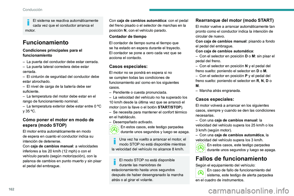 PEUGEOT EXPERT 2021  Manual del propietario (in Spanish) 162
Conducción
El testigo de alerta de este botón 
parpadea y aparece un mensaje, 
acompañado de una señal acústica.
Acuda a un concesionario PEUGEOT o taller 
cualificado para proceder a su revi