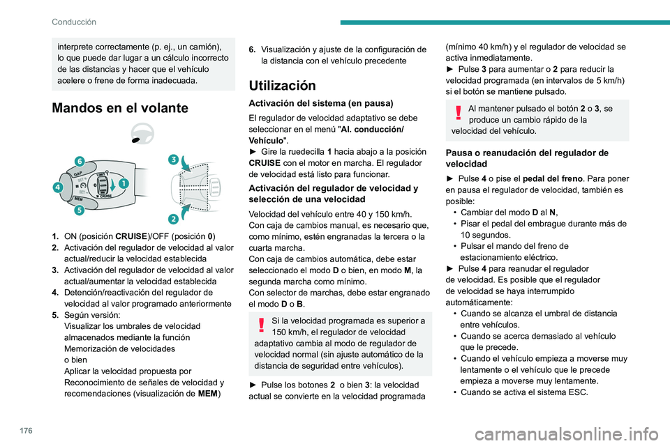 PEUGEOT EXPERT 2021 Manual del propietario (in Spanish) 176
Conducción
interprete correctamente (p. ej., un camión),
lo que puede dar lugar a un cálculo incorrecto
de las distancias y hacer que el vehículo
acelere o frene de forma inadecuada.
Mandos PEUGEOT EXPERT 2021 Manual del propietario (in Spanish) 176
Conducción
interprete correctamente (p. ej., un camión),
lo que puede dar lugar a un cálculo incorrecto
de las distancias y hacer que el vehículo
acelere o frene de forma inadecuada.
Mandos