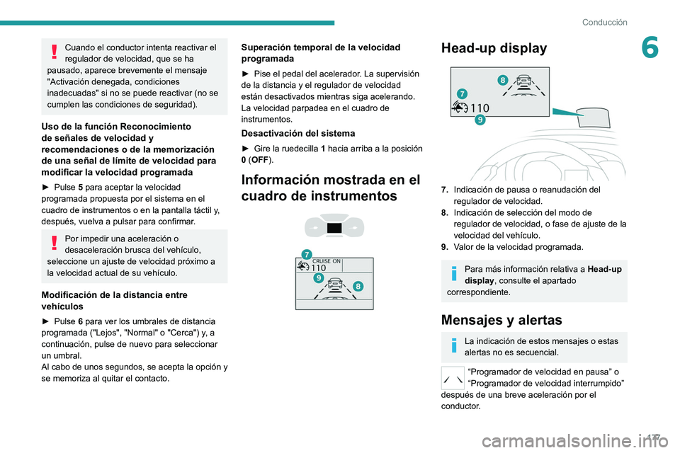 PEUGEOT EXPERT 2021 Manual del propietario (in Spanish) 177
Conducción
6Cuando el conductor intenta reactivar el
regulador de velocidad, que se ha
pausado, aparece brevemente el mensaje
"Activación denegada, condiciones
inadecuadas" si no se PEUGEOT EXPERT 2021 Manual del propietario (in Spanish) 177
Conducción
6Cuando el conductor intenta reactivar el
regulador de velocidad, que se ha
pausado, aparece brevemente el mensaje
"Activación denegada, condiciones
inadecuadas" si no se