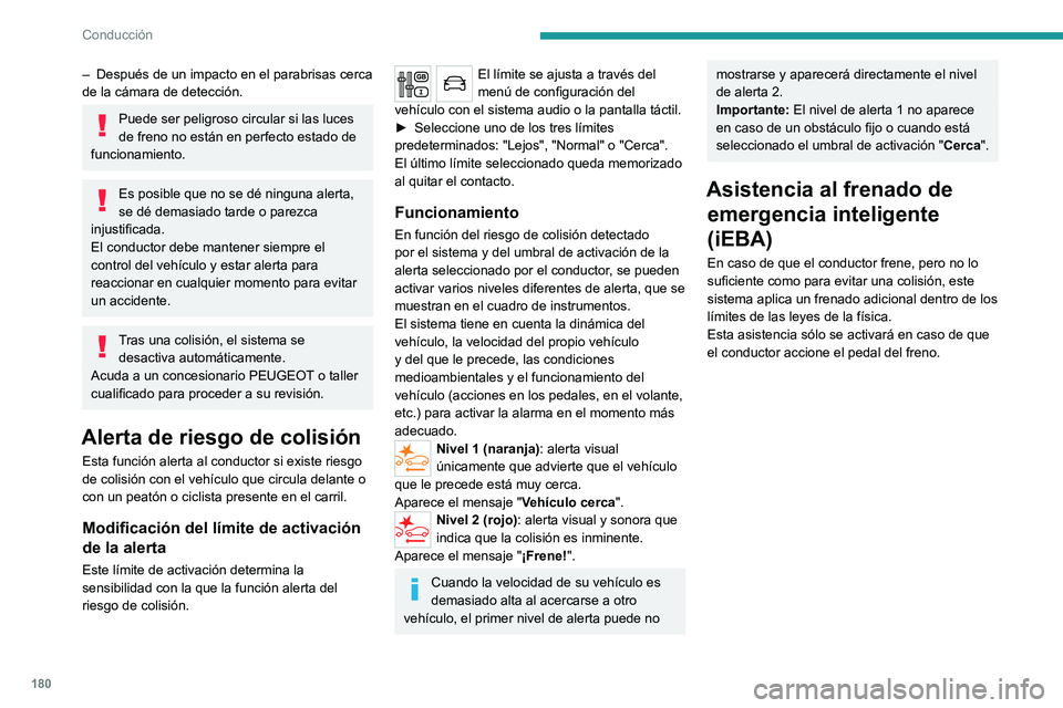 PEUGEOT EXPERT 2021 Manual del propietario (in Spanish) 180
Conducción
Active Safety Brake
Esta función, también denominada frenada
automática de emergencia, interviene después
de las alertas si el conductor no reacciona lo
bastante rápido y no PEUGEOT EXPERT 2021 Manual del propietario (in Spanish) 180
Conducción
Active Safety Brake
Esta función, también denominada frenada
automática de emergencia, interviene después
de las alertas si el conductor no reacciona lo
bastante rápido y no