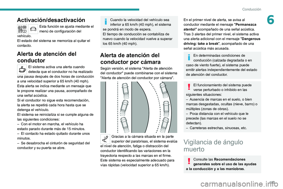 PEUGEOT EXPERT 2021 Manual del propietario (in Spanish) 183
Conducción
6Activación/desactivación
Esta función se ajusta mediante el
menú de configuración del
vehículo.
El estado del sistema se memoriza al quitar el
contacto.
Alerta de atención d PEUGEOT EXPERT 2021 Manual del propietario (in Spanish) 183
Conducción
6Activación/desactivación
Esta función se ajusta mediante el
menú de configuración del
vehículo.
El estado del sistema se memoriza al quitar el
contacto.
Alerta de atención d