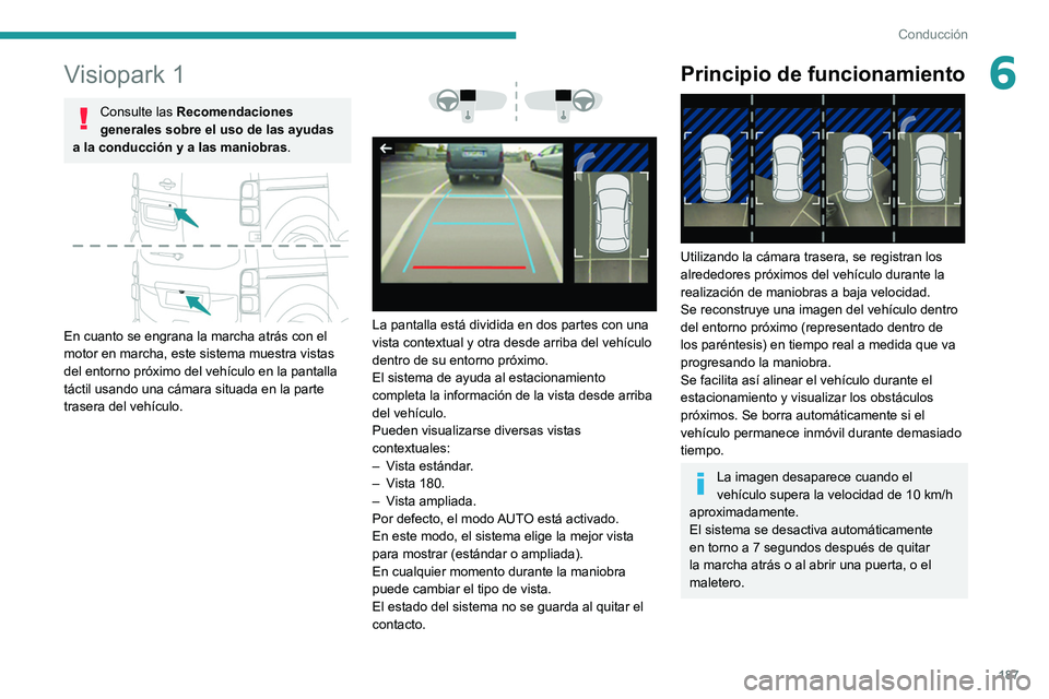 PEUGEOT EXPERT 2021 Manual del propietario (in Spanish) 187
Conducción
6Visiopark 1
Consulte las Recomendaciones
generales sobre el uso de las ayudas
a la conducción y a las maniobras .
En cuanto se engrana la marcha atrás con el
motor en marcha, PEUGEOT EXPERT 2021 Manual del propietario (in Spanish) 187
Conducción
6Visiopark 1
Consulte las Recomendaciones
generales sobre el uso de las ayudas
a la conducción y a las maniobras .
En cuanto se engrana la marcha atrás con el
motor en marcha,