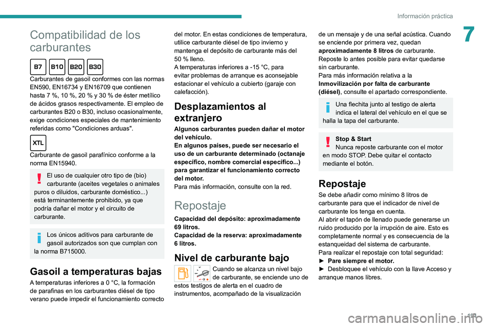 PEUGEOT EXPERT 2021 Manual del propietario (in Spanish) 191
Información práctica
7Compatibilidad de los
carburantes
Carburantes de gasoil conformes con las normas
EN590, EN16734 y EN16709 que contienen
hasta 7
%, 10 %, 20 % y 30 % de éster metílico PEUGEOT EXPERT 2021 Manual del propietario (in Spanish) 191
Información práctica
7Compatibilidad de los
carburantes
Carburantes de gasoil conformes con las normas
EN590, EN16734 y EN16709 que contienen
hasta 7
%, 10 %, 20 % y 30 % de éster metílico