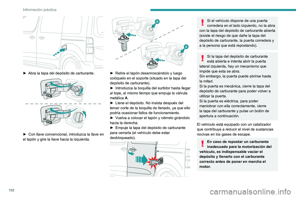 PEUGEOT EXPERT 2021 Manual del propietario (in Spanish) 192
Información práctica
► Abra la tapa del depósito de carburante.
► Con llave convencional, introduzca la llave en
el tapón y gire la llave hacia la izquierda.
► Retire el tapón PEUGEOT EXPERT 2021 Manual del propietario (in Spanish) 192
Información práctica
► Abra la tapa del depósito de carburante.
► Con llave convencional, introduzca la llave en
el tapón y gire la llave hacia la izquierda.
► Retire el tapón