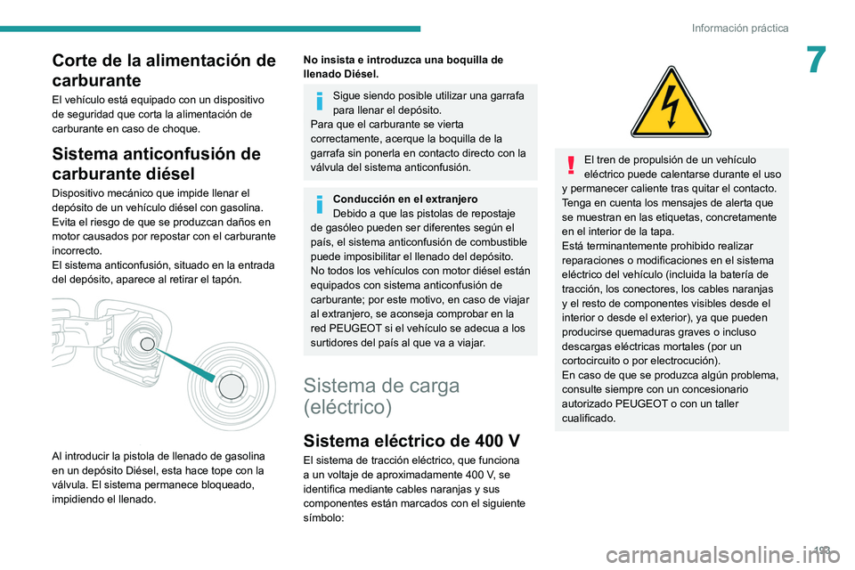 PEUGEOT EXPERT 2021 Manual del propietario (in Spanish) 193
Información práctica
7Corte de la alimentación de
carburante
El vehículo está equipado con un dispositivo
de seguridad que corta la alimentación de
carburante en caso de choque.
Sistema a PEUGEOT EXPERT 2021 Manual del propietario (in Spanish) 193
Información práctica
7Corte de la alimentación de
carburante
El vehículo está equipado con un dispositivo
de seguridad que corta la alimentación de
carburante en caso de choque.
Sistema a