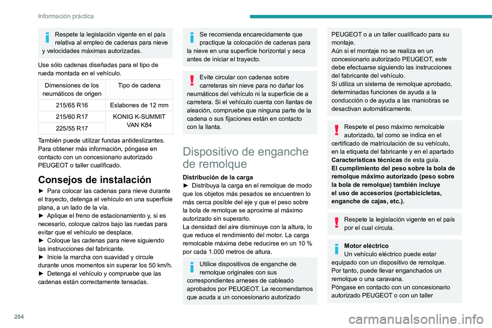 PEUGEOT EXPERT 2021 Manual del propietario (in Spanish) 204
Información práctica
Respete la legislación vigente en el país
relativa al empleo de cadenas para nieve
y velocidades máximas autorizadas.
Use sólo cadenas diseñadas para el tipo de
rued PEUGEOT EXPERT 2021 Manual del propietario (in Spanish) 204
Información práctica
Respete la legislación vigente en el país
relativa al empleo de cadenas para nieve
y velocidades máximas autorizadas.
Use sólo cadenas diseñadas para el tipo de
rued