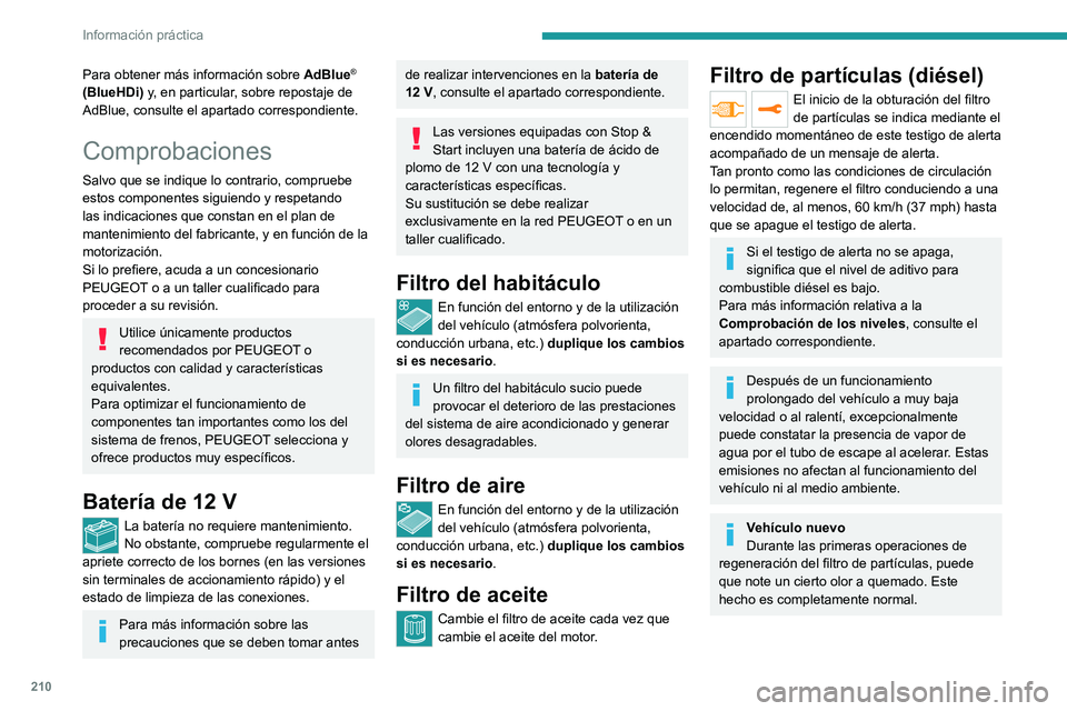 PEUGEOT EXPERT 2021 Manual del propietario (in Spanish) 210
Información práctica
Para obtener más información sobre AdBlue®
(BlueHDi) y, en particular, sobre repostaje de
AdBlue, consulte el apartado correspondiente.
Comprobaciones
Salvo que se indi PEUGEOT EXPERT 2021 Manual del propietario (in Spanish) 210
Información práctica
Para obtener más información sobre AdBlue®
(BlueHDi) y, en particular, sobre repostaje de
AdBlue, consulte el apartado correspondiente.
Comprobaciones
Salvo que se indi