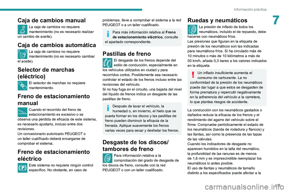 PEUGEOT EXPERT 2021 Manual del propietario (in Spanish) 2 11
Información práctica
7Caja de cambios manual
La caja de cambios no requiere
mantenimiento (no es necesario realizar
un cambio de aceite).
Caja de cambios automática
La caja de cambios no req PEUGEOT EXPERT 2021 Manual del propietario (in Spanish) 2 11
Información práctica
7Caja de cambios manual
La caja de cambios no requiere
mantenimiento (no es necesario realizar
un cambio de aceite).
Caja de cambios automática
La caja de cambios no req
