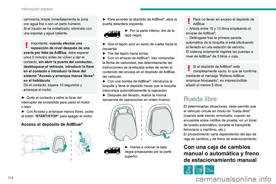 PEUGEOT EXPERT 2021 Manual del propietario (in Spanish) 214
Información práctica
carrocería, limpie inmediatamente la zona
con agua fría o con un paño húmedo.
Si el líquido se ha cristalizado, elimínelo con
una esponja y agua caliente.
Importante PEUGEOT EXPERT 2021 Manual del propietario (in Spanish) 214
Información práctica
carrocería, limpie inmediatamente la zona
con agua fría o con un paño húmedo.
Si el líquido se ha cristalizado, elimínelo con
una esponja y agua caliente.
Importante
