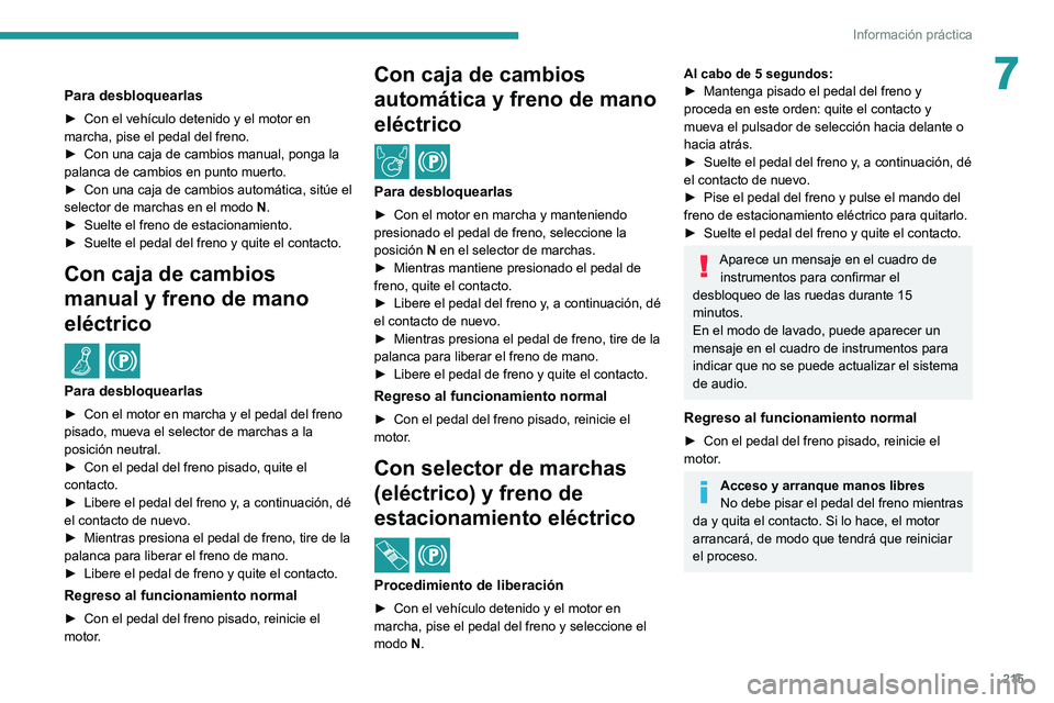 PEUGEOT EXPERT 2021 Manual del propietario (in Spanish) 215
Información práctica
7Para desbloquearlas
► Con el vehículo detenido y el motor en
marcha, pise el pedal del freno.
►
Con una caja de cambios manual, ponga la
palanca de cambios en punt PEUGEOT EXPERT 2021 Manual del propietario (in Spanish) 215
Información práctica
7Para desbloquearlas
► Con el vehículo detenido y el motor en
marcha, pise el pedal del freno.
►
Con una caja de cambios manual, ponga la
palanca de cambios en punt