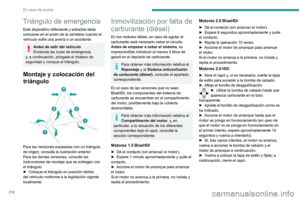 PEUGEOT EXPERT 2021 Manual del propietario (in Spanish) 218
En caso de avería
Triángulo de emergencia
Este dispositivo reflectante y extraíble debe
colocarse en el arcén de la carretera cuando el
vehículo sufre una avería o un accidente.
Antes de s PEUGEOT EXPERT 2021 Manual del propietario (in Spanish) 218
En caso de avería
Triángulo de emergencia
Este dispositivo reflectante y extraíble debe
colocarse en el arcén de la carretera cuando el
vehículo sufre una avería o un accidente.
Antes de s