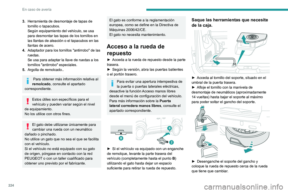 PEUGEOT EXPERT 2021 Manual del propietario (in Spanish) 224
En caso de avería
3.Herramienta de desmontaje de tapas de
tornillo o tapacubos.
Según equipamiento del vehículo, se usa
para desmontar las tapas de los tornillos en
las llantas de aleación PEUGEOT EXPERT 2021 Manual del propietario (in Spanish) 224
En caso de avería
3.Herramienta de desmontaje de tapas de
tornillo o tapacubos.
Según equipamiento del vehículo, se usa
para desmontar las tapas de los tornillos en
las llantas de aleación