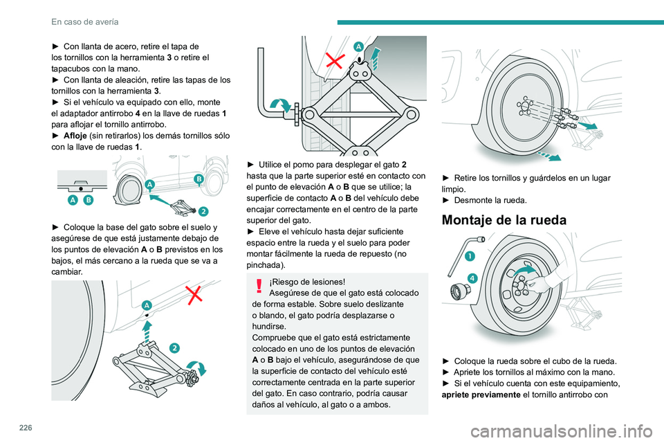 PEUGEOT EXPERT 2021 Manual del propietario (in Spanish) 226
En caso de avería
► Con llanta de acero, retire el tapa de
los tornillos con la herramienta 3
o retire el
tapacubos con la mano.
►
Con llanta de aleación, retire las tapas de los
torn PEUGEOT EXPERT 2021 Manual del propietario (in Spanish) 226
En caso de avería
► Con llanta de acero, retire el tapa de
los tornillos con la herramienta 3
o retire el
tapacubos con la mano.
►
Con llanta de aleación, retire las tapas de los
torn