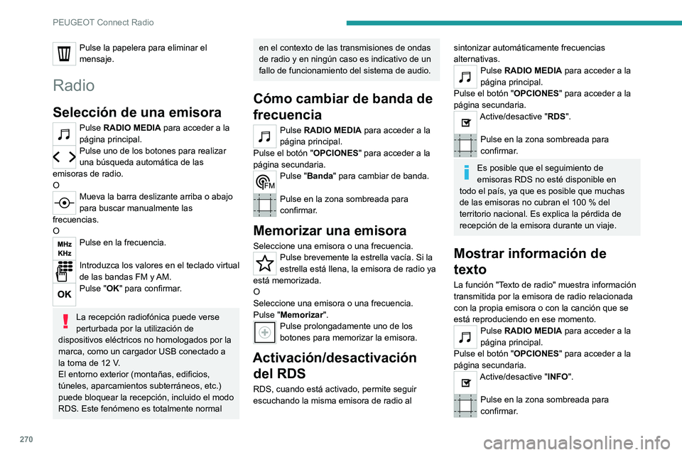 PEUGEOT EXPERT 2021 Manual del propietario (in Spanish) 270
PEUGEOT Connect Radio
Pulse la papelera para eliminar el
mensaje.
Radio
Selección de una emisora
Pulse RADIO MEDIA para acceder a la
página principal.
Pulse uno de los botones para realizar
u PEUGEOT EXPERT 2021 Manual del propietario (in Spanish) 270
PEUGEOT Connect Radio
Pulse la papelera para eliminar el
mensaje.
Radio
Selección de una emisora
Pulse RADIO MEDIA para acceder a la
página principal.
Pulse uno de los botones para realizar
u